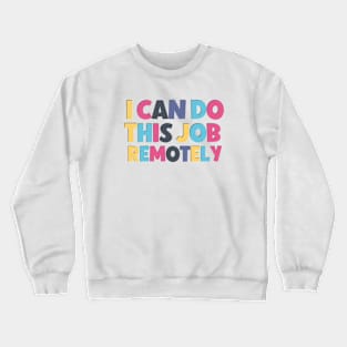 Funny saying I can do this job remotely ! Crewneck Sweatshirt